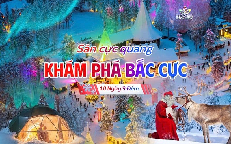 Khám Phá Bắc Cực – "Về Quê Ông Già Noel"